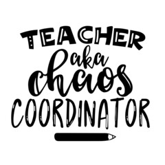 teacher aka chaos coordinator inspirational quotes, motivational positive quotes, silhouette arts lettering design