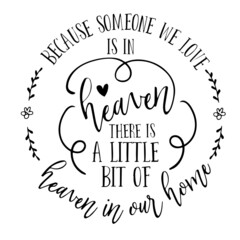 because someone we love is in heaven there is a little bit of heaven in our home inspirational quotes, motivational positive quotes, silhouette arts lettering design