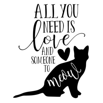 all you need is love and someone to meow inspirational quotes, motivational positive quotes, silhouette arts lettering design