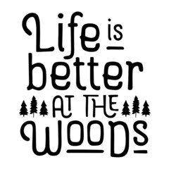 life is better at the woods inspirational quotes, motivational positive quotes, silhouette arts lettering design