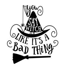 say witch like it's a bad thing inspirational quotes, motivational positive quotes, silhouette arts lettering design