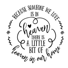 because someone we love is in heaven there is a little bit of heaven in our home inspirational quotes, motivational positive quotes, silhouette arts lettering design