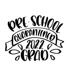 Fototapeta na wymiar pre school quarantined 2022 graduation inspirational quotes, motivational positive quotes, silhouette arts lettering design