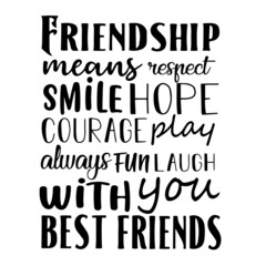 friendship means respect smile hope courage play always fun laugh with you best friends inspirational quotes, motivational positive quotes, silhouette arts lettering design