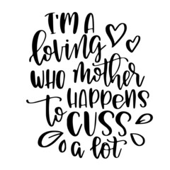 i'm a loving mother who happens to cuss a lot inspirational quotes, motivational positive quotes, silhouette arts lettering design