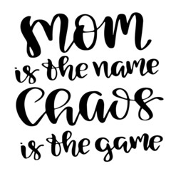 Fototapeta premium mom is the name chaos is the game inspirational quotes, motivational positive quotes, silhouette arts lettering design