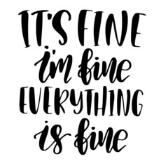 it's fine i'm fine everything is fine inspirational quotes, motivational positive quotes, silhouette arts lettering design