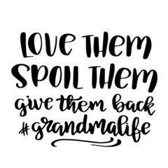 love them spoil them give them back grandma life inspirational quotes, motivational positive quotes, silhouette arts lettering design
