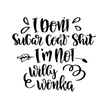 I'm Not Willy Wonka Inspirational Quotes, Motivational Positive Quotes, Silhouette Arts Lettering Design