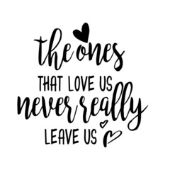 the ones that love us never really leave us inspirational quotes, motivational positive quotes, silhouette arts lettering design