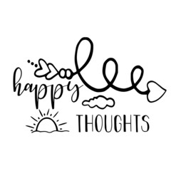 happy thoughts inspirational quotes, motivational positive quotes, silhouette arts lettering design