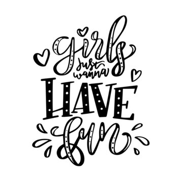 girls just wanna have fun inspirational quotes, motivational positive quotes, silhouette arts lettering design