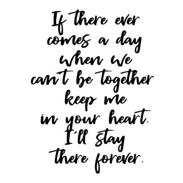 if there ever comes a day when we can't be together inspirational quotes, motivational positive quotes, silhouette arts lettering design