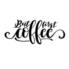 but first coffee inspirational quotes, motivational positive quotes, silhouette arts lettering design