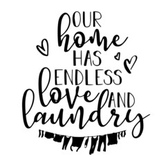 our home has endless love and laundry inspirational quotes, motivational positive quotes, silhouette arts lettering design