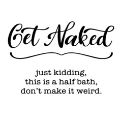 get naked just kidding inspirational quotes, motivational positive quotes, silhouette arts lettering design