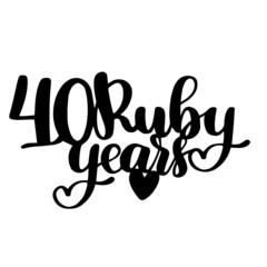 Obraz premium 40 ruby years anniversary inspirational quotes, motivational positive quotes, silhouette arts lettering design