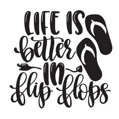 life is better in flip flops inspirational quotes, motivational positive quotes, silhouette arts lettering design