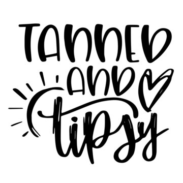 tanned and tipsy inspirational quotes, motivational positive quotes, silhouette arts lettering design