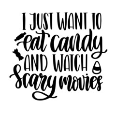 i just want to eat candy and watch scary movies inspirational quotes, motivational positive quotes, silhouette arts lettering design