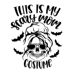 this is my scary mom costume inspirational quotes, motivational positive quotes, silhouette arts lettering design