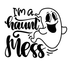 Obraz premium i'm a haunt mess inspirational quotes, motivational positive quotes, silhouette arts lettering design