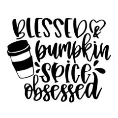 blessed and pumpkin spice obsessed inspirational quotes, motivational positive quotes, silhouette arts lettering design