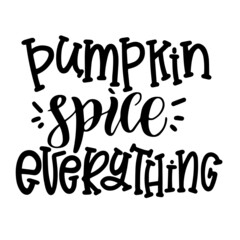pumpkin spice everything inspirational quotes, motivational positive quotes, silhouette arts lettering design