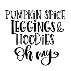 pumpkin spice leggins and hoodies oh my inspirational quotes, motivational positive quotes, silhouette arts lettering design