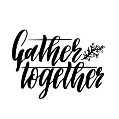 Fototapeta na wymiar gather together inspirational quotes, motivational positive quotes, silhouette arts lettering design