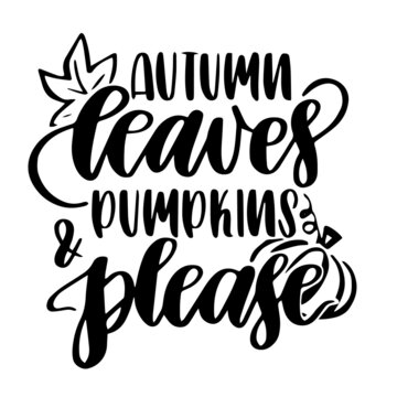 autumn leaves pumpkins and please inspirational quotes, motivational positive quotes, silhouette arts lettering design