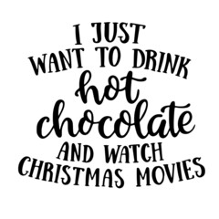 i just want to drink hot chocolate and watch christmas movies inspirational quotes, motivational positive quotes, silhouette arts lettering design
