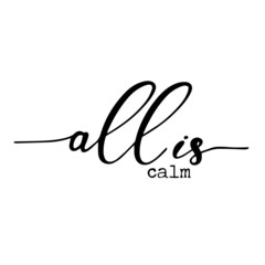 all is calm inspirational quotes, motivational positive quotes, silhouette arts lettering design
