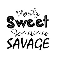 mostly sweet sometimes savage inspirational quotes, motivational positive quotes, silhouette arts lettering design