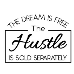 the dream is free the hustle is sold separately inspirational quotes, motivational positive quotes, silhouette arts lettering design