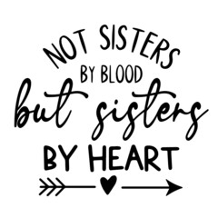 not sisters by blood but sisters by heart inspirational quotes, motivational positive quotes, silhouette arts lettering design