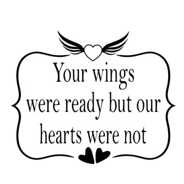 your wings were ready but our hearts were not inspirational quotes, motivational positive quotes, silhouette arts lettering design