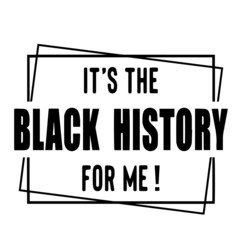 it's the black history for me inspirational quotes, motivational positive quotes, silhouette arts lettering design