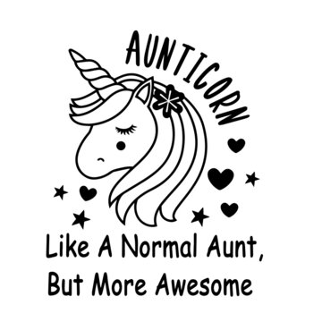aunticorn like a normal aunt but more awesome inspirational quotes, motivational positive quotes, silhouette arts lettering design