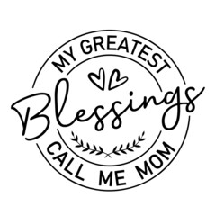 my greatest blessings call me mom inspirational quotes, motivational positive quotes, silhouette arts lettering design