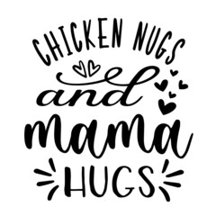 chicken nugs and mama hugs inspirational quotes, motivational positive quotes, silhouette arts lettering design