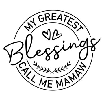 my greatest blessings call me mamaw inspirational quotes, motivational positive quotes, silhouette arts lettering design
