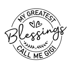 my greatest blessings call me gigi inspirational quotes, motivational positive quotes, silhouette arts lettering design