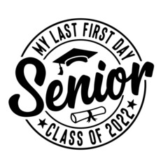Obraz premium my last first day senior inspirational quotes, motivational positive quotes, silhouette arts lettering design