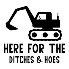 here for the ditches and hoes inspirational quotes, motivational positive quotes, silhouette arts lettering design