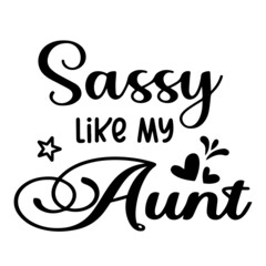 sassy like my aunt inspirational quotes, motivational positive quotes, silhouette arts lettering design