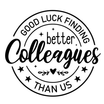 good luck finding better colleagues than us inspirational quotes, motivational positive quotes, silhouette arts lettering design