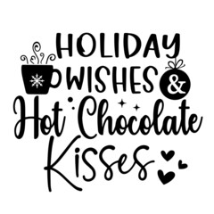 holiday wishes and hot chocolate kisses inspirational quotes, motivational positive quotes, silhouette arts lettering design