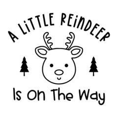 a little reindeer is on the way inspirational quotes, motivational positive quotes, silhouette arts lettering design
