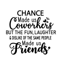Obraz premium chance made us coworkers inspirational quotes, motivational positive quotes, silhouette arts lettering design